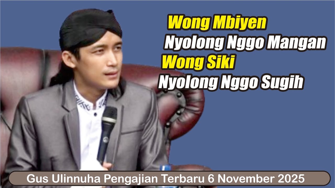 WONG MBIYEN NYOLONG NGGO MANGAN WONG SIKI NYOLONG NGGO SUGIH // GUS ULINNUHA TERBARU 6 NOVEMBER 2025