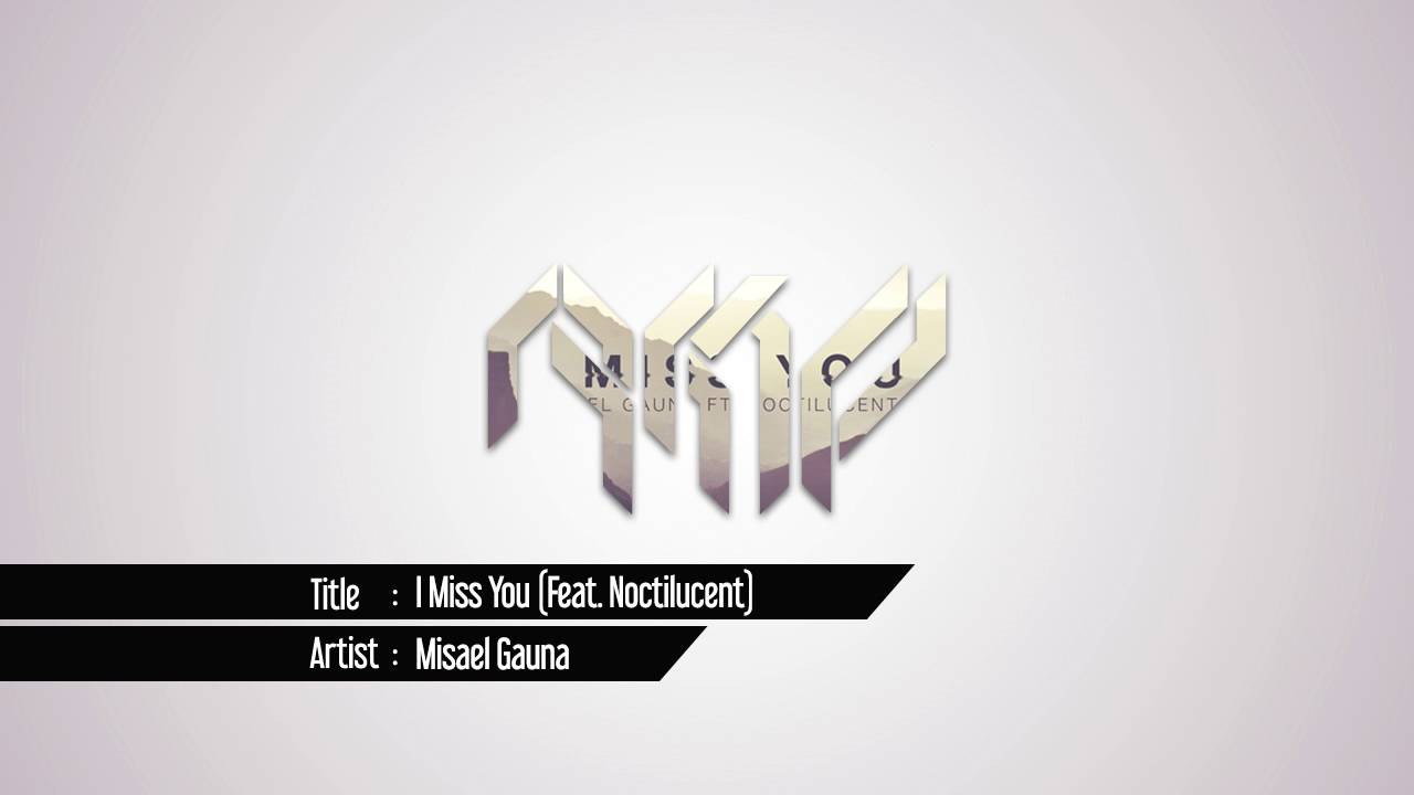 Misael Gauna - I Miss You (Ft. Noctilucent)