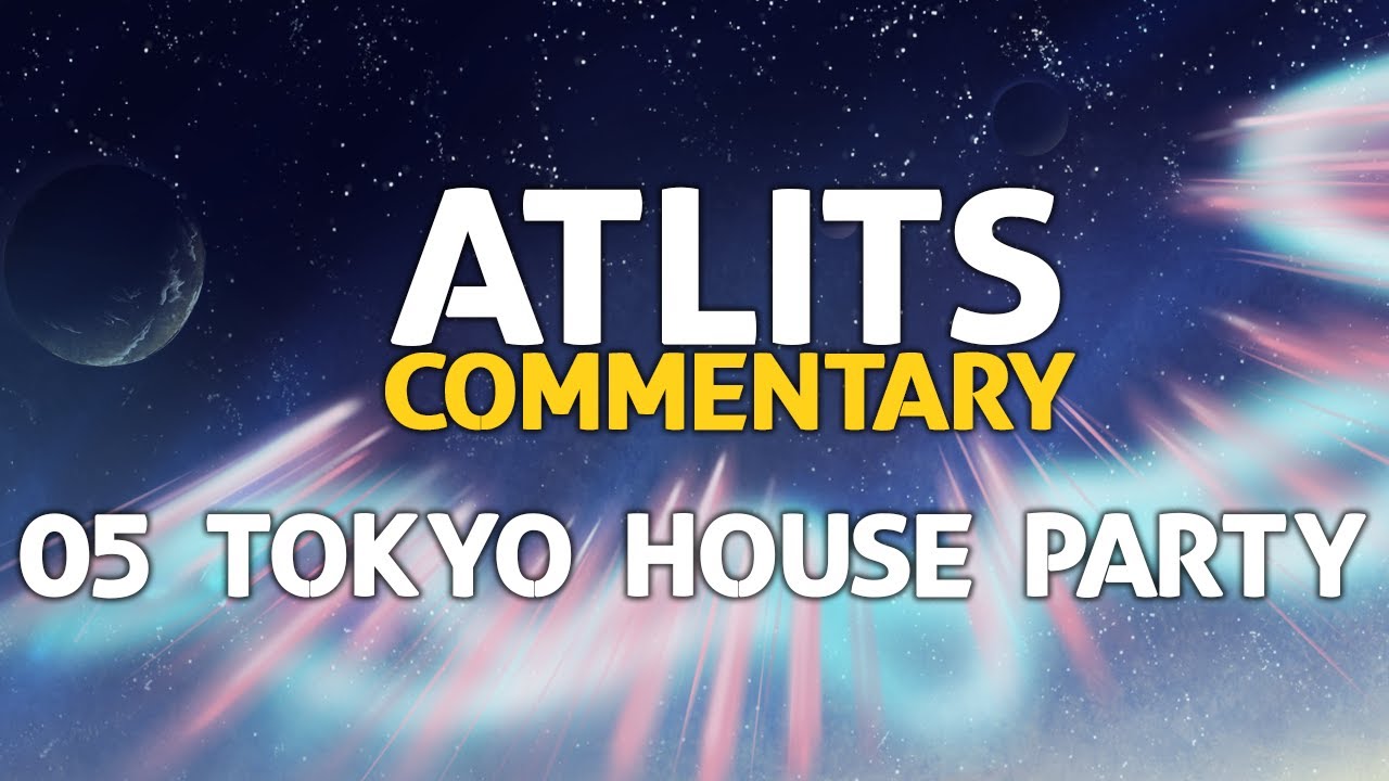 ATLITS Commentary - 05 Tokyo House Party