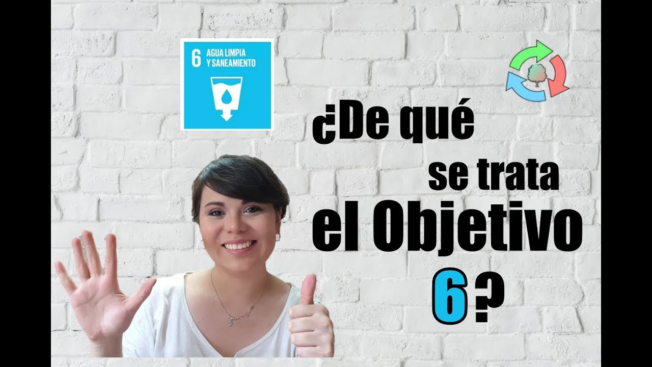 ¿De qué se trata el Objetivo 6- Agua limpia y saneamiento? - Objetivos Desarrollo Sostenible