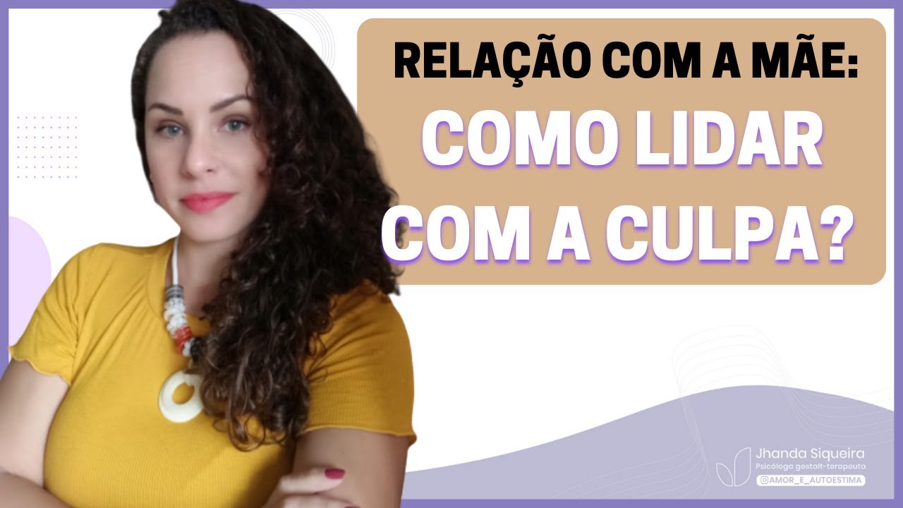 Problemas na relação com a mãe: como lidar com a culpa? | Jhanda Siqueira