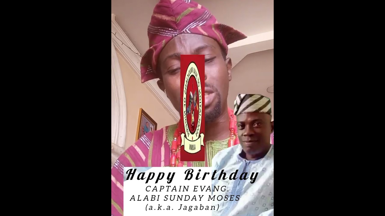 Happy birthday to you CAPTAIN, EVANG ALABI SUNDAY MOSES KAY KAY SUNNY (a.k.a. Jagaban) more years 