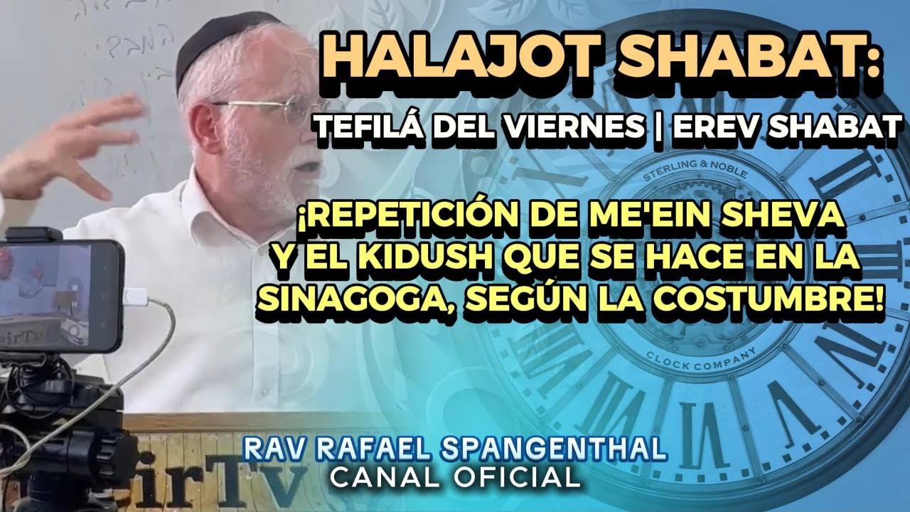 HALAJOT SHABAT: Repetición de Me´ein Sheva y Kidush en la Sinagoga | Rav Rafael Spangenthal Shlita