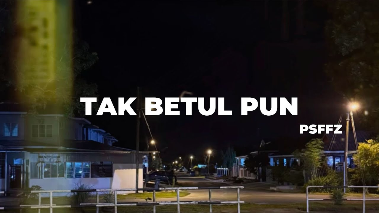 Tak Betul Pun - Psffz