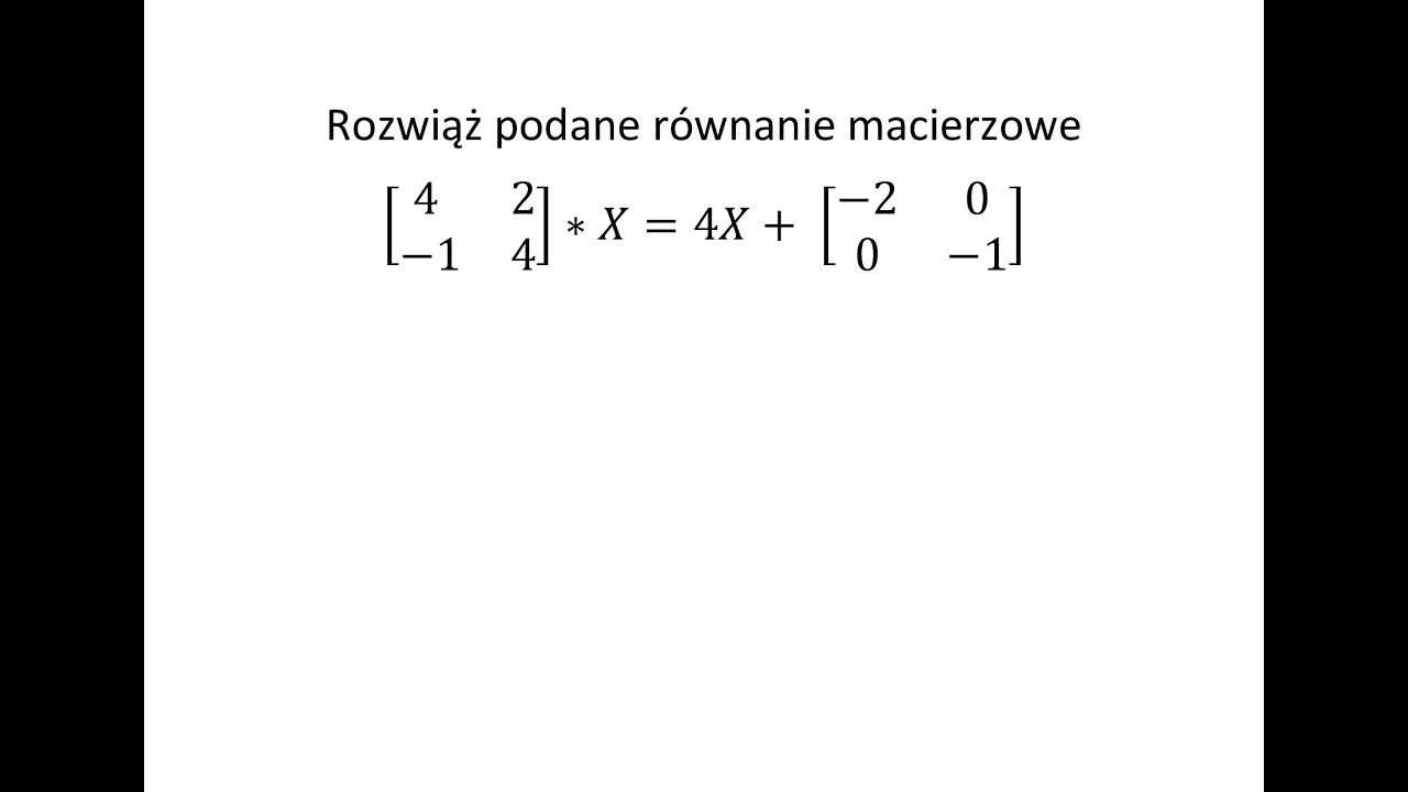 Równanie macierzowe. Rozwiąż podane równanie macierzowe
