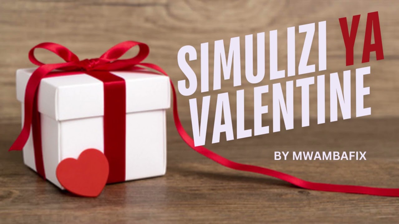 SIMULIZI MPYA YA VALENTINE 2 I SIMULIZI YA KUSISIMUA I #mwambafix