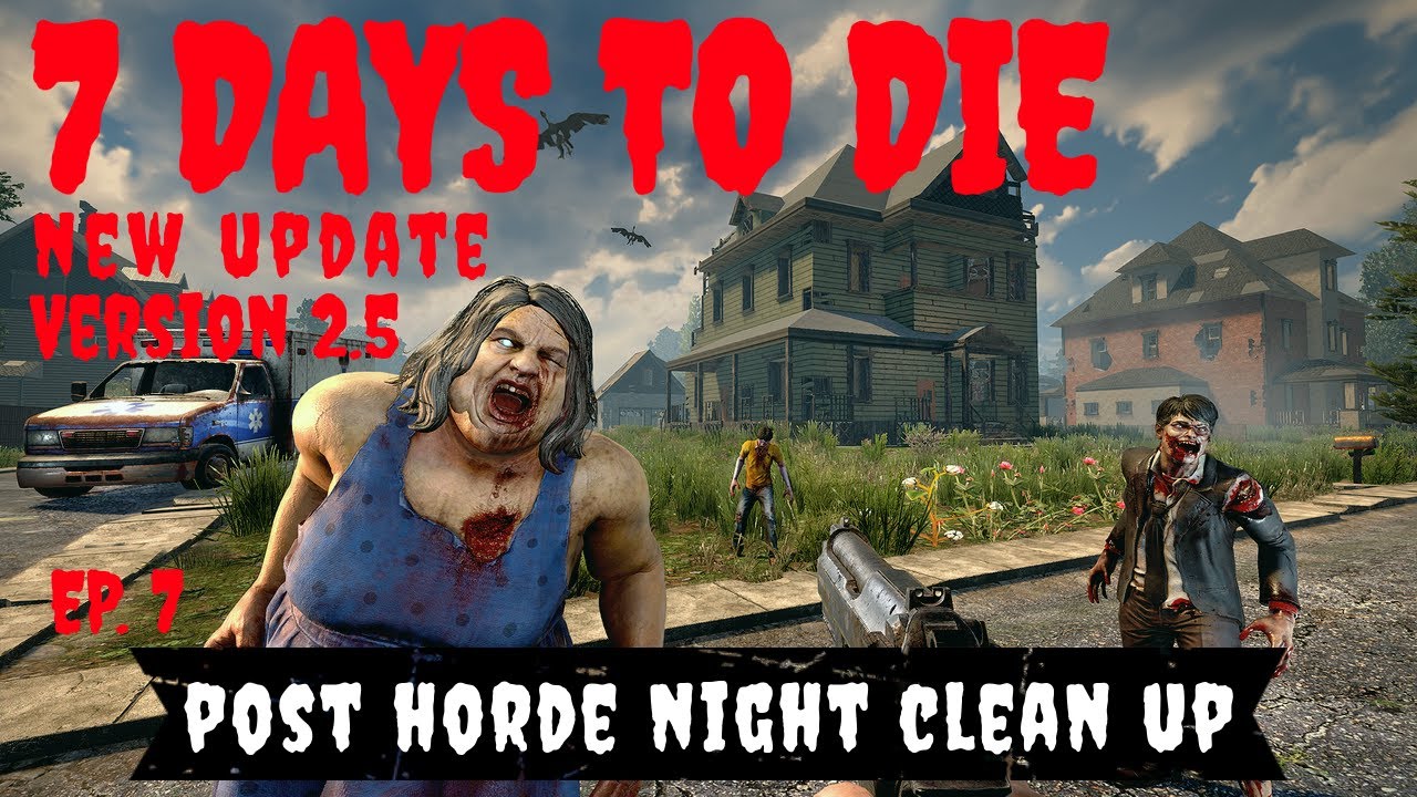 7 Days to Die 2.5 Update Custom Map ~ Ep. 7 ~ Post Horde Clean Up Time