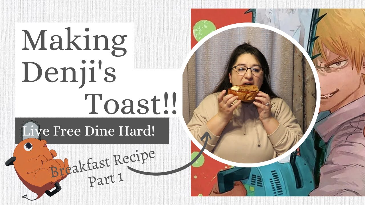 Making Denji's Toast! Birthday Celebration- Part 1- Live Free Dine Hard