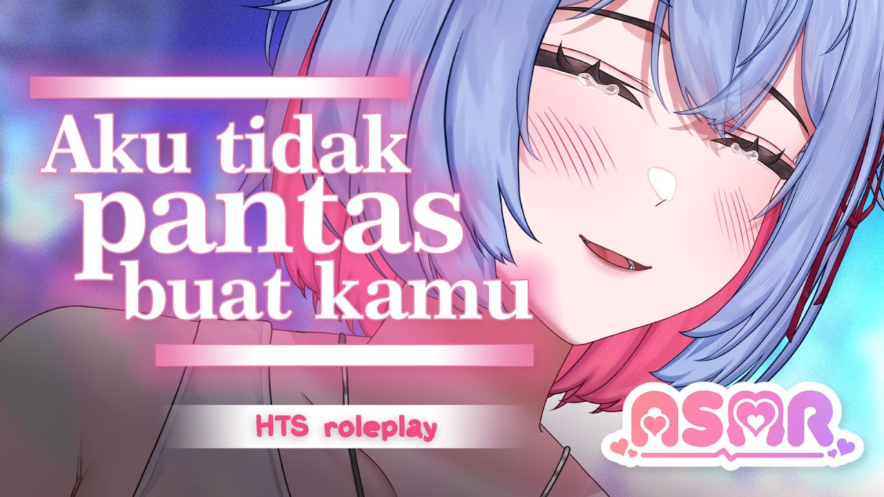 【Roleplay ASMR】 jangan..... aku gak pantas ada di sisimu (bittersweet scenario) 【Vtuber Indonesia】
