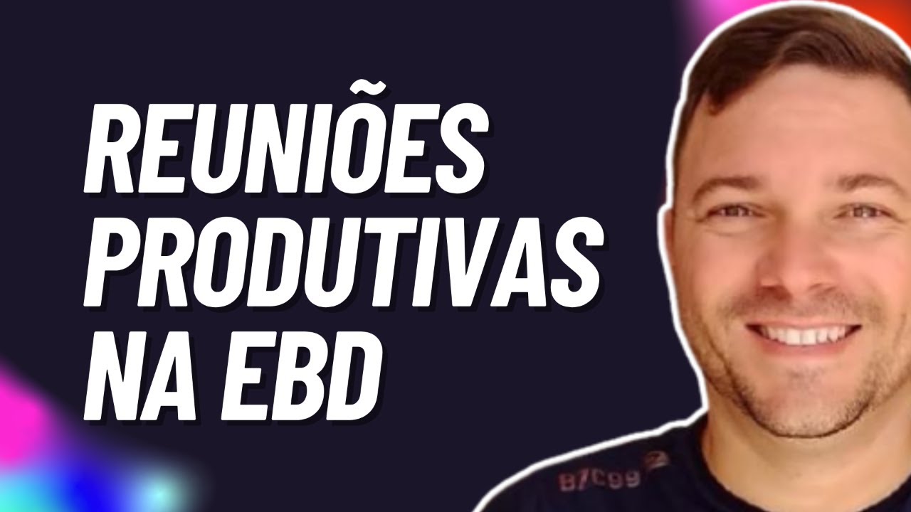 Como Realizar Reuniões Produtivas na EBD | LIVE | Escola Bíblica Memorável