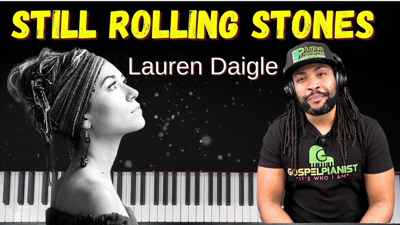 Still Rolling Stones – Lauren Daigle (Piano)