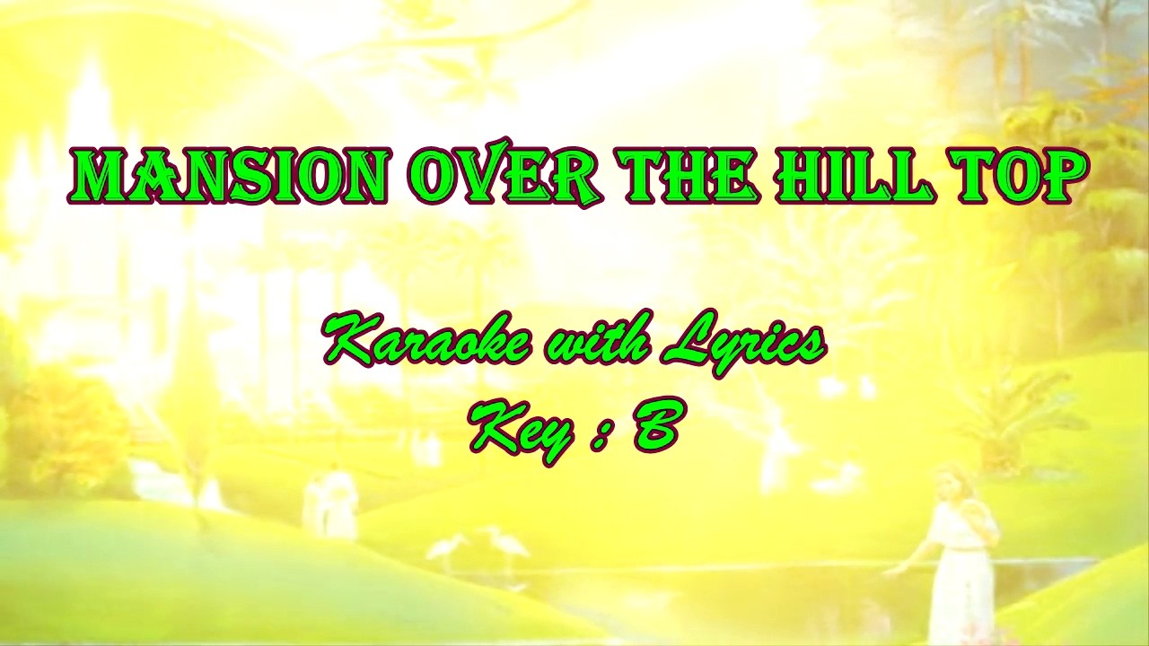 MANSION OVER THE HILL TOP | Karaoke with Lyrics( Key : B)