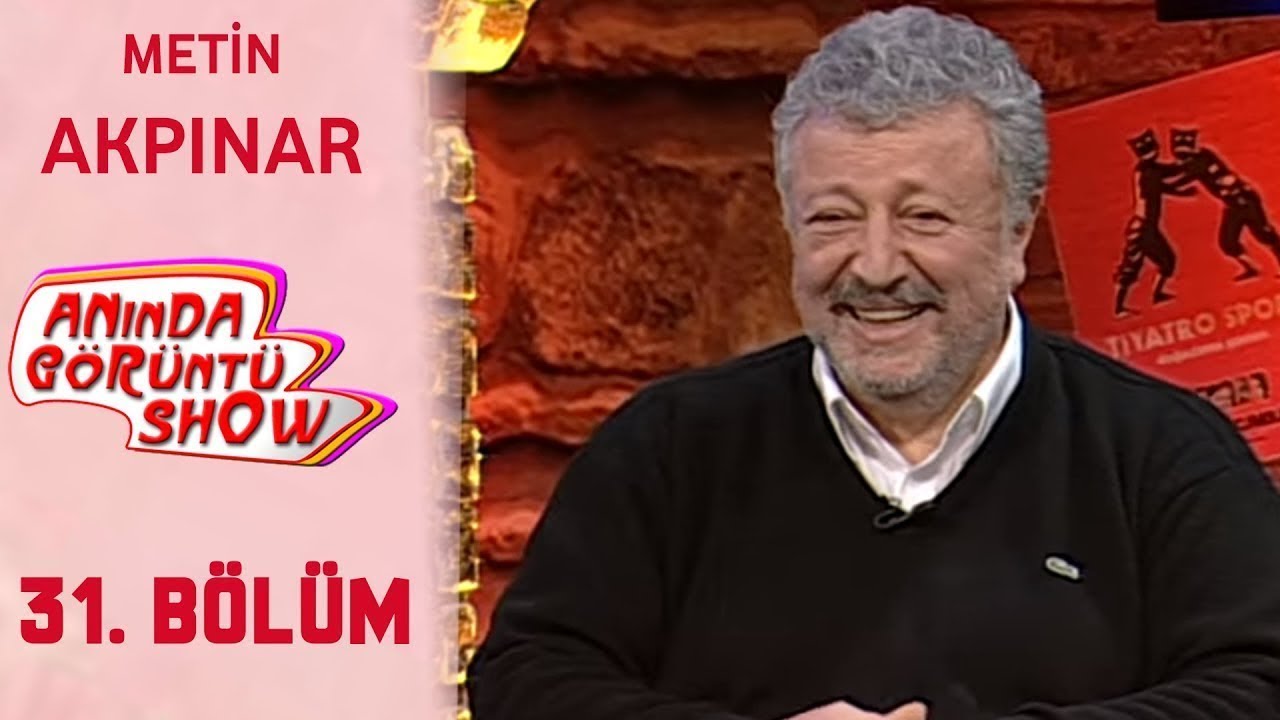 Anında Görüntü Show 31. Bölüm Tek Parça - METİN AKPINAR