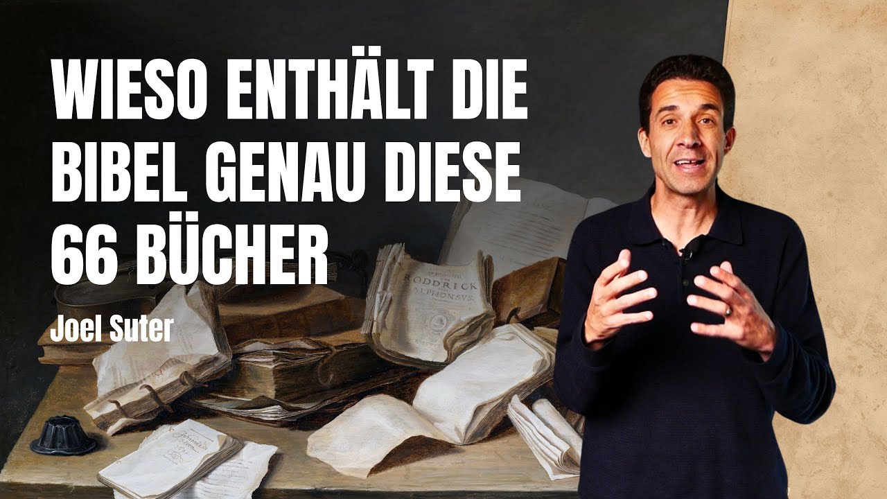 Wieso enth&auml;lt die Bibel genau diese 66 B&uuml;cher - Joel Suter