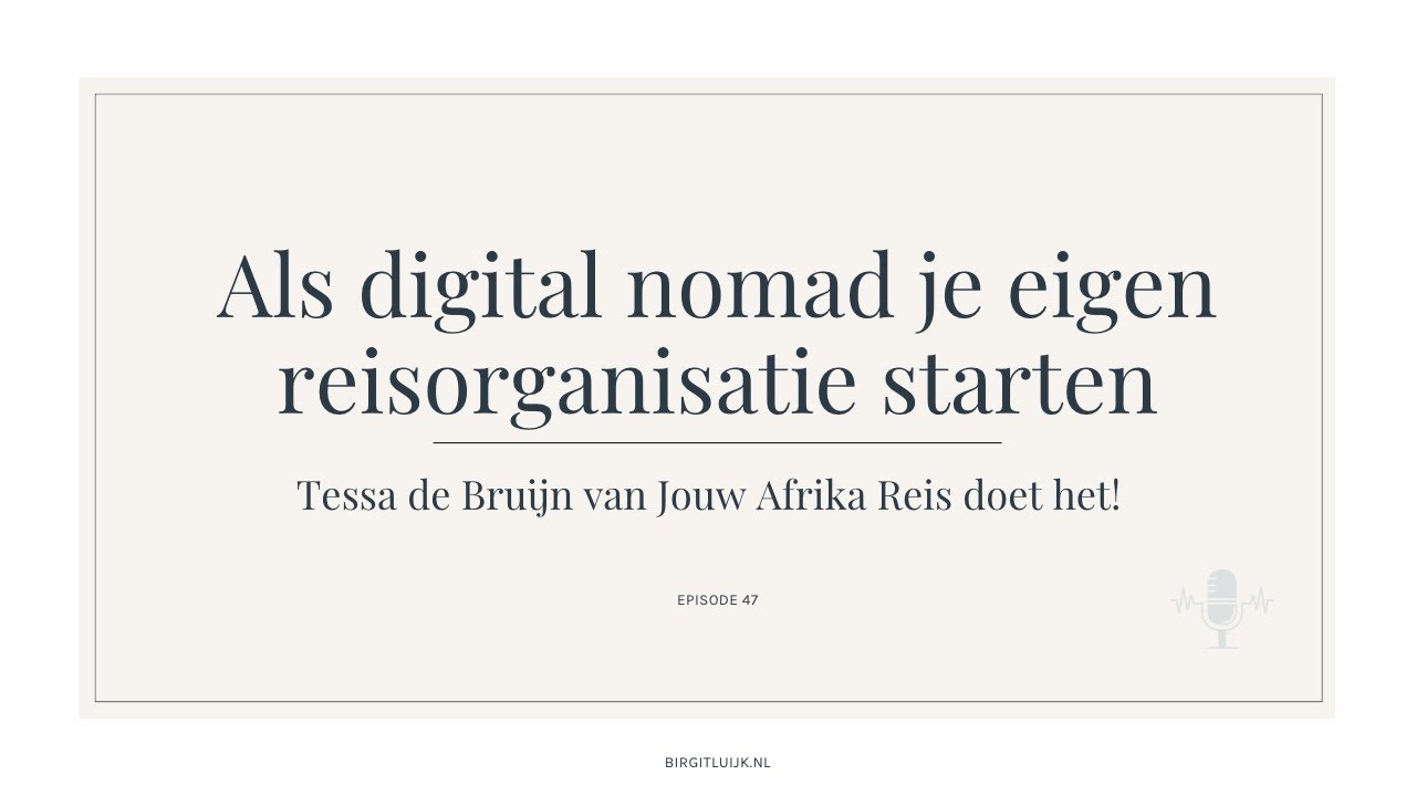 Je eigen reisorganisatie starten - met Tessa van Jouw Afrika Reis - Birgit Luijk Podcast - Nr. 47
