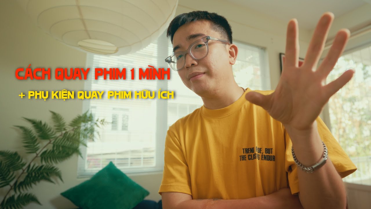 C&aacute;ch quay phim 1 m&igrave;nh v&agrave; những phụ kiện quay phim hữu &iacute;ch | VLOG 4 - Cam Quay Tay