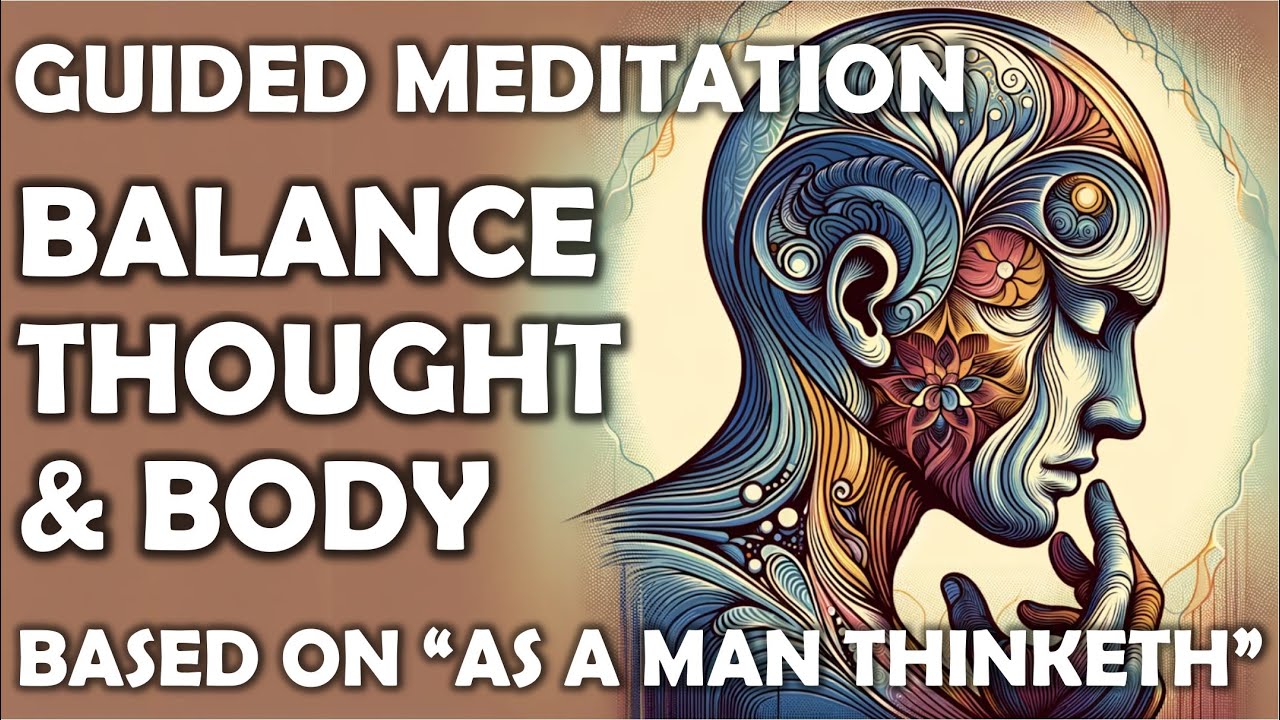 Meditation for Balanced Living | Effects of Thought on Health & Body | Inspired by As a Man Thinketh