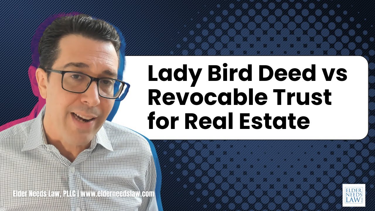 Lady Bird Deed vs Revocable Trust for Real Estate // Elder Needs Law