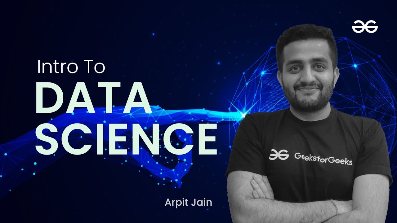 Introduction To Data Science | Arpit Jain | Upskill with GeeksforGeeks