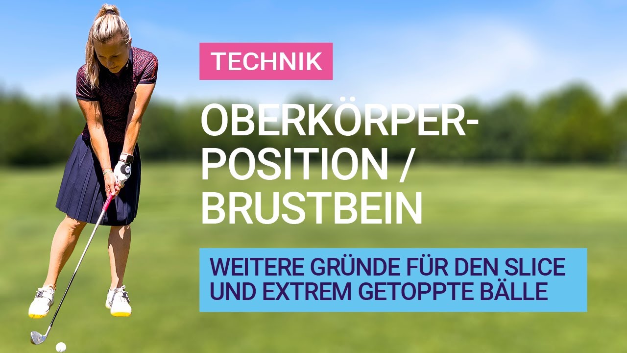Technik: Oberkörperposition / Brustbein - weitere Gründe für den Slice und extrem getoppte Bälle