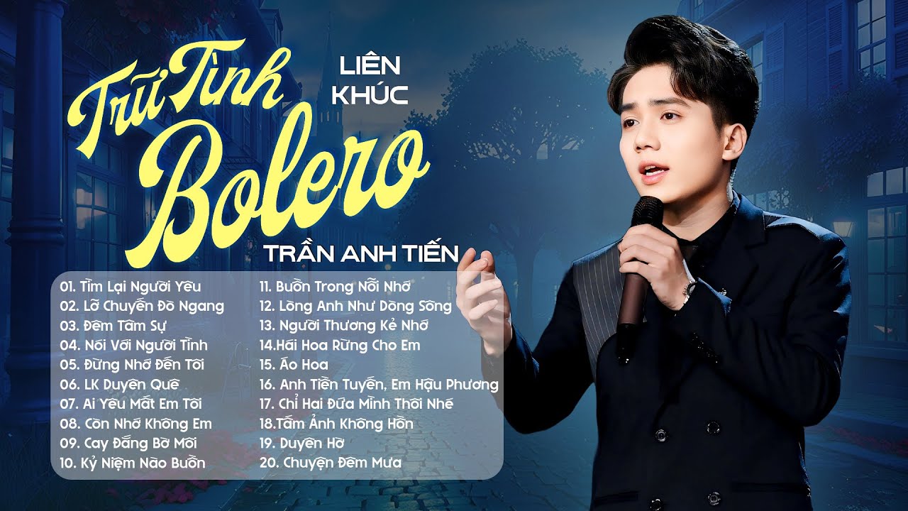 LK TRỮ T&Igrave;NH BOLERO HAY NHẤT CỦA TRẦN ANH TIẾN