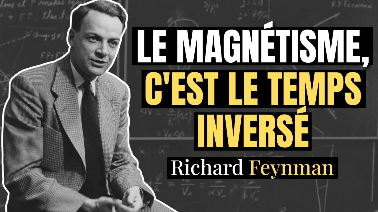 Pourquoi Les AIMANTS Fonctionnent ? La Réponse de  Richard Feynman va briser Votre RÉALITÉ