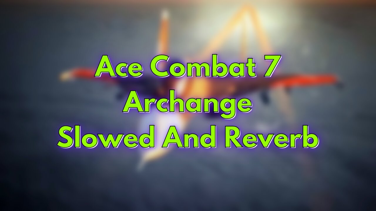 Ace Combat 7 - Archange | Slowed And Reverb