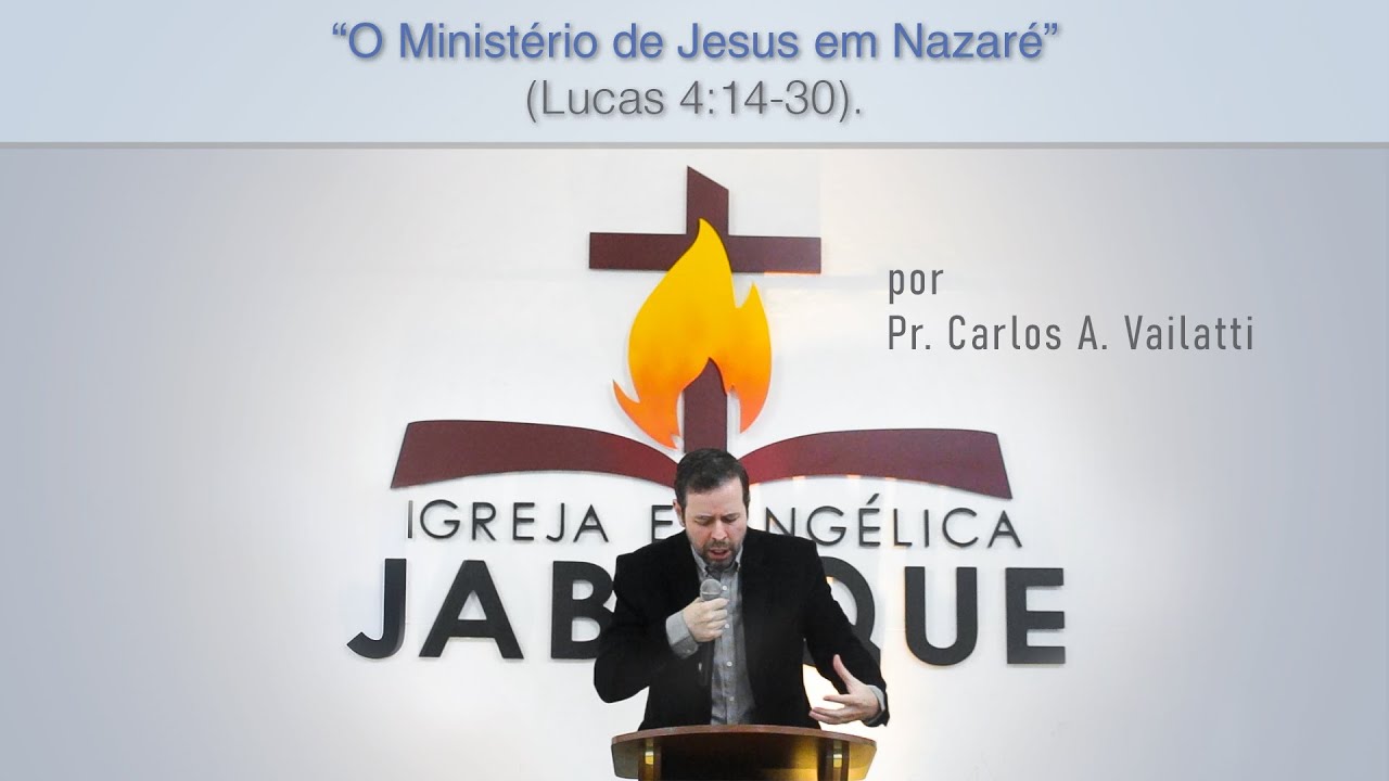 O Ministério de Jesus em Nazaré (Lucas 4:14-30) - Pr. Carlos Augusto Vailatti