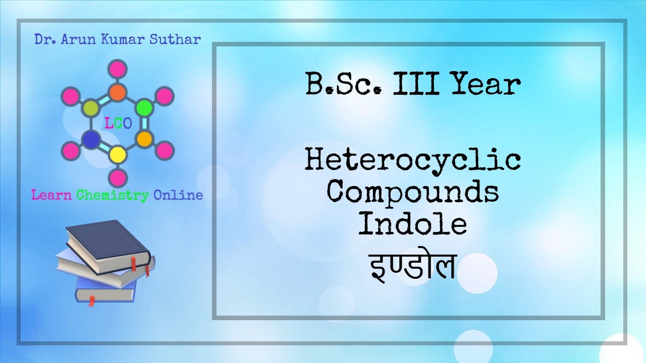 B.Sc. III Year | Heterocyclic compounds | Indole | Formation | Chemical reactions | इण्डोल
