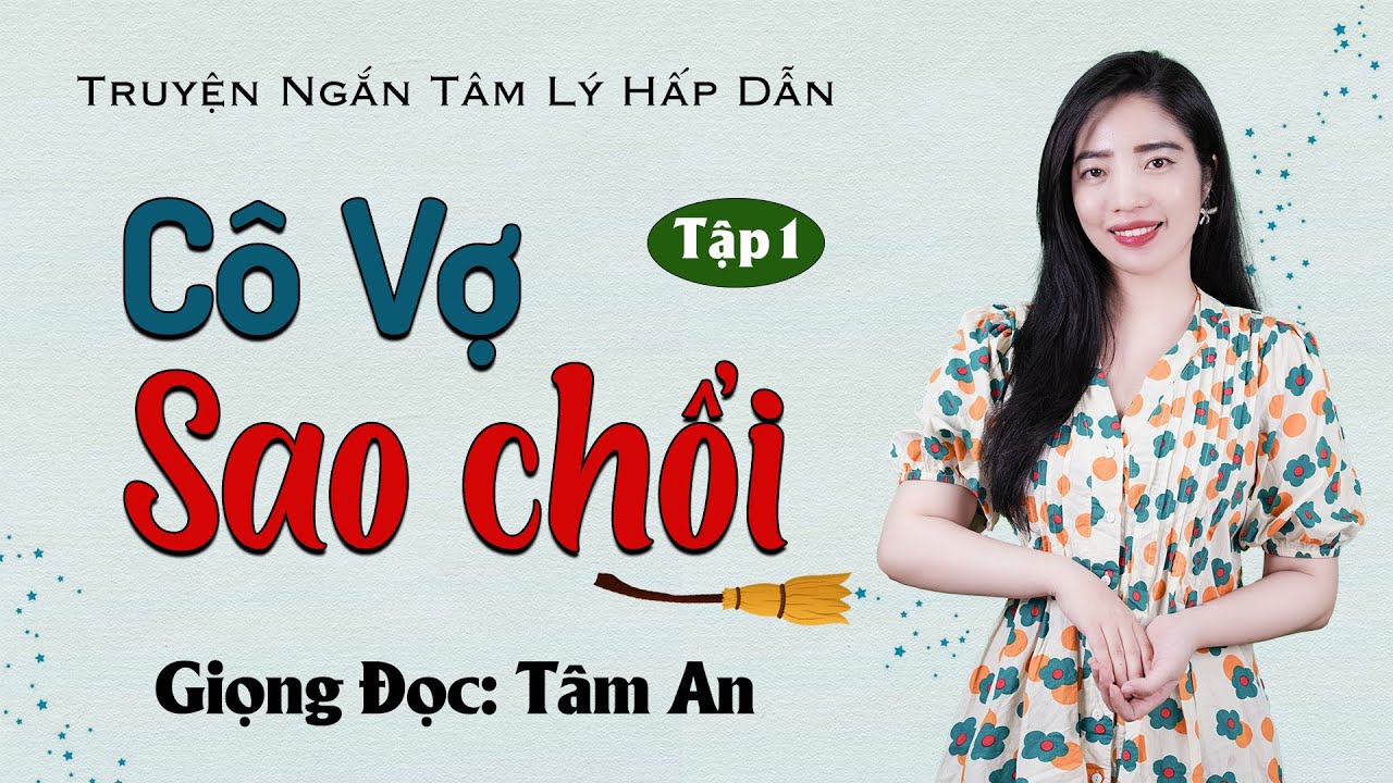 Truyện đời xã hội lôi cuốn: Cô Vợ Sao Chổi Tập 1- Giọng đọc Tâm An truyền cảm, trầm ấm nghe cực thấm