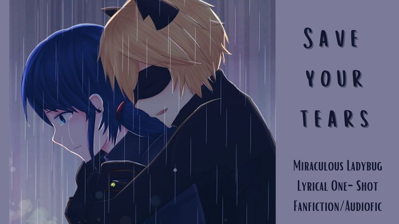 Save Your Tears. Lyrical. Part 1 (Adrienette. Marichat. Angst) Miraculous Ladybug Fanfic/Audiofic