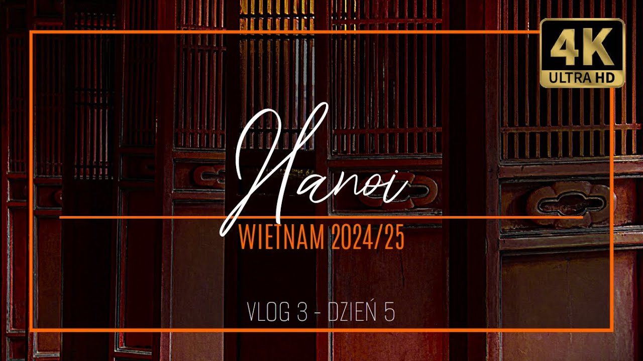 WIETNAM VLOG 3 - HANOI [4K] ... W oparach absurdu ... (dzień 5)