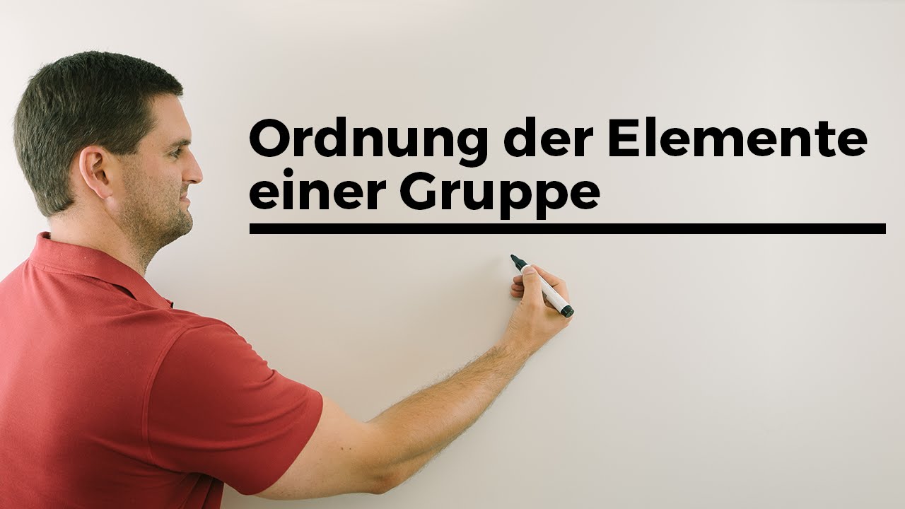 Ordnung der Elemente einer Gruppe, Uni Mathematik | Mathe by Daniel Jung