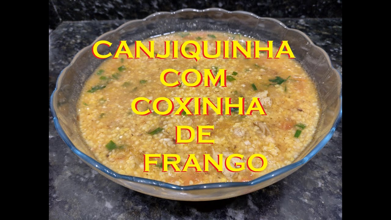 CANJIQUINHA COM COXINHA DE FRANGO - RECEITA DE DAR AGUA NA BOCA