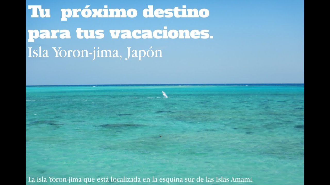 La isla Yoron-jima, Jap&oacute;n. Tu pr&oacute;ximo destino para tus vacaciones  (versi&oacute;n en espa&ntilde;ol)