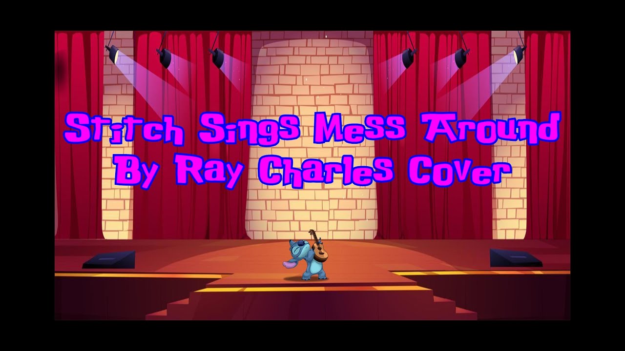 Stitch Sings Mess Around By Ray Charles Cover