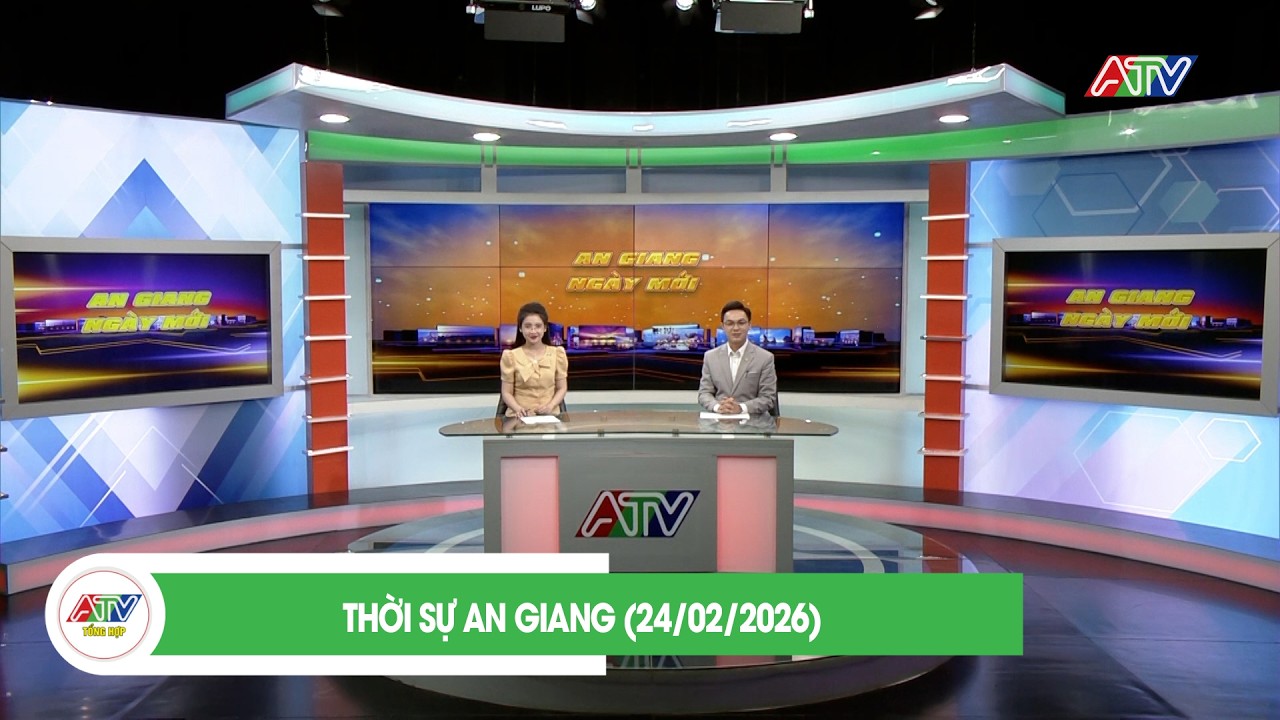 THỜI SỰ AN GIANG (24/02/2026) | ATV TỔNG HỢP