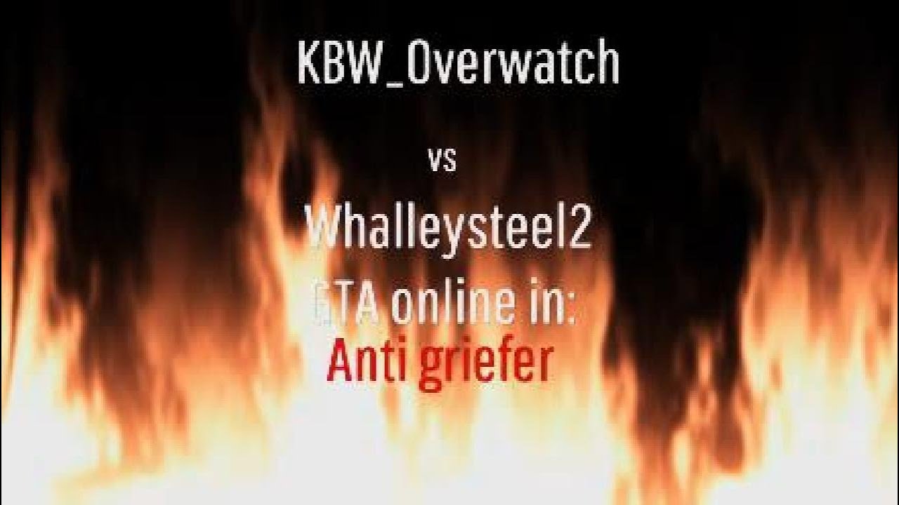 KBW_Overwatch vs Whalleysteel2. GTA online in: Anti griefer