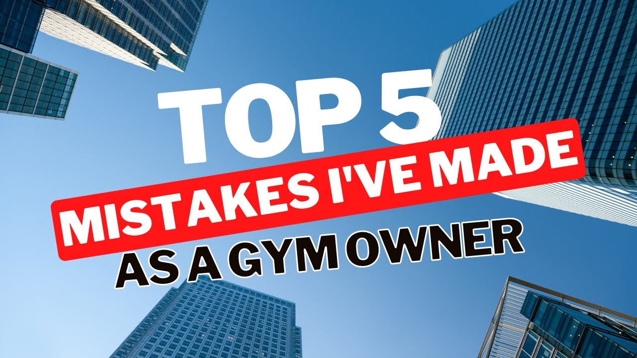 Top 5 MISTAKES I've made as a Gym Owner