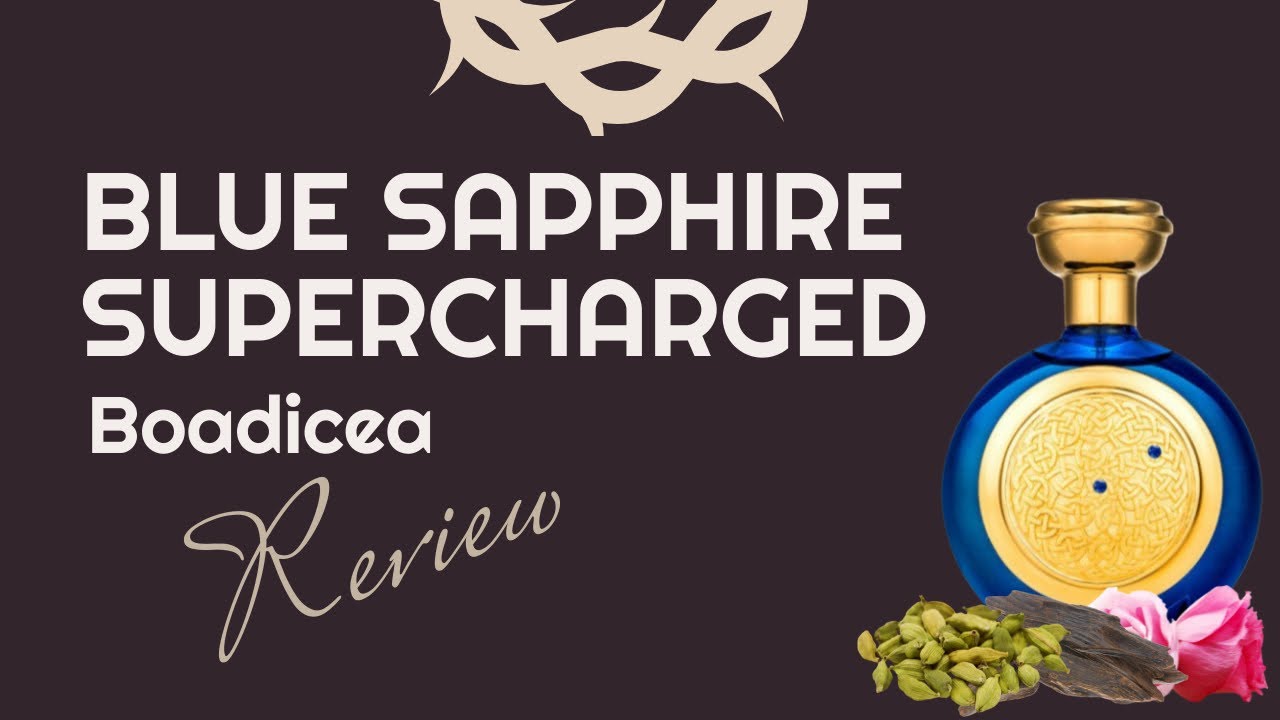 A essência de poder reservada aos magnatas! | Resenha de Blue Sapphire Supercharged da Boadicea