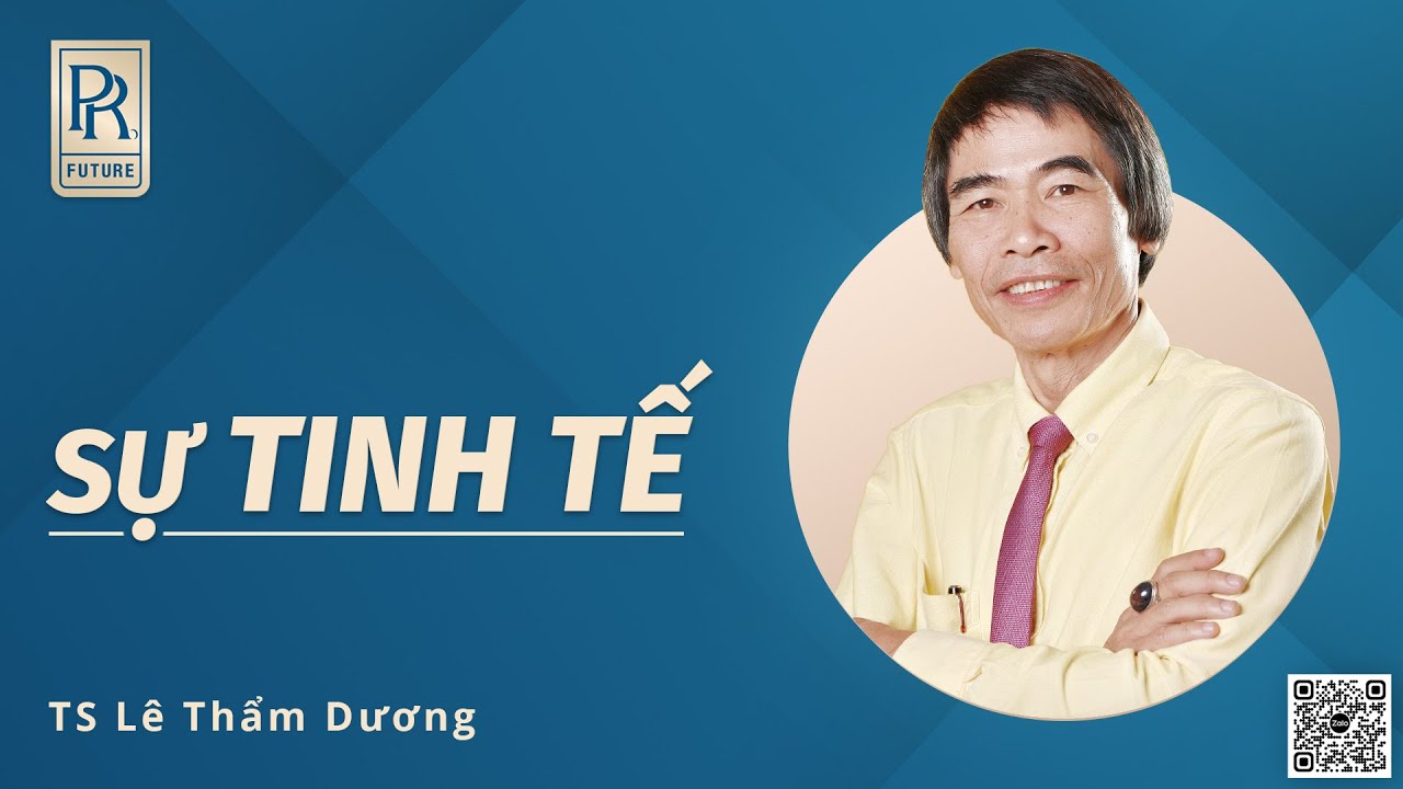 SỰ TINH TẾ | TS LÊ THẨM DƯƠNG MỚI NHẤT NĂM 2022