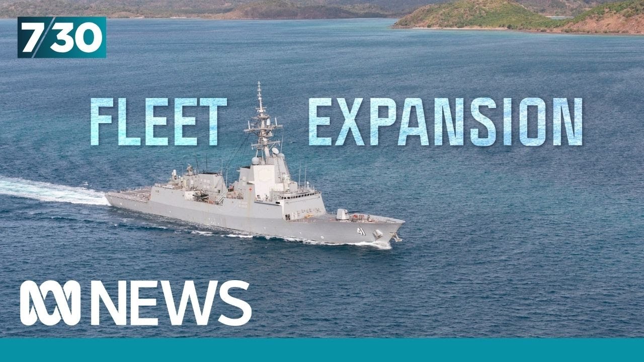 Australia’s warship fleet to be expanded in multi-billion-dollar overhaul of navy | 7.30