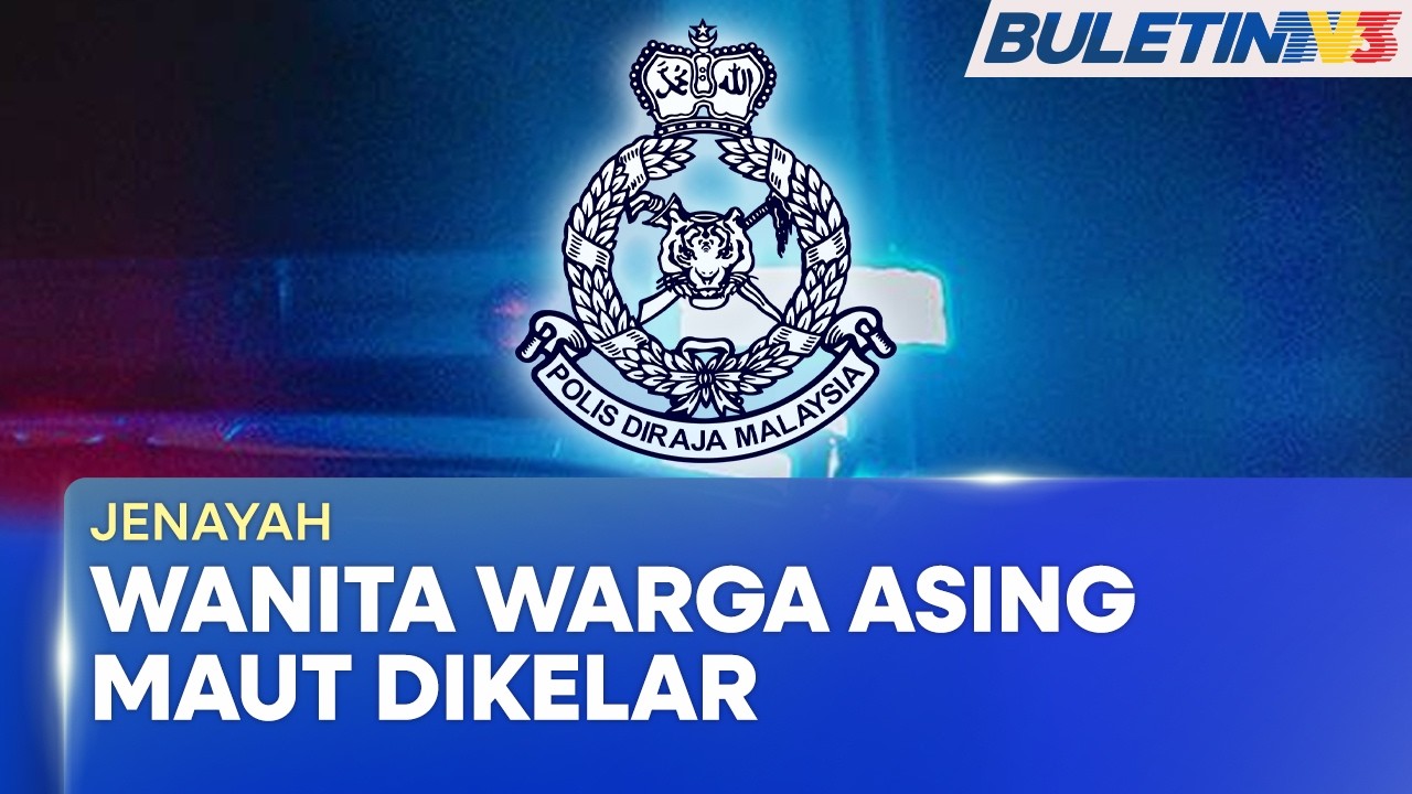 JENAYAH | Wanita Asing Maut Dikelar, Polis Buru Suspek