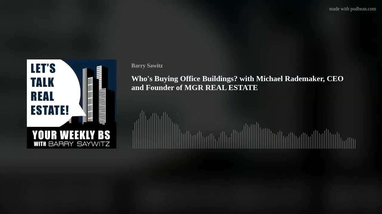 Who's Buying Office Buildings? with Michael Rademaker, CEO and Founder of MGR REAL ESTATE