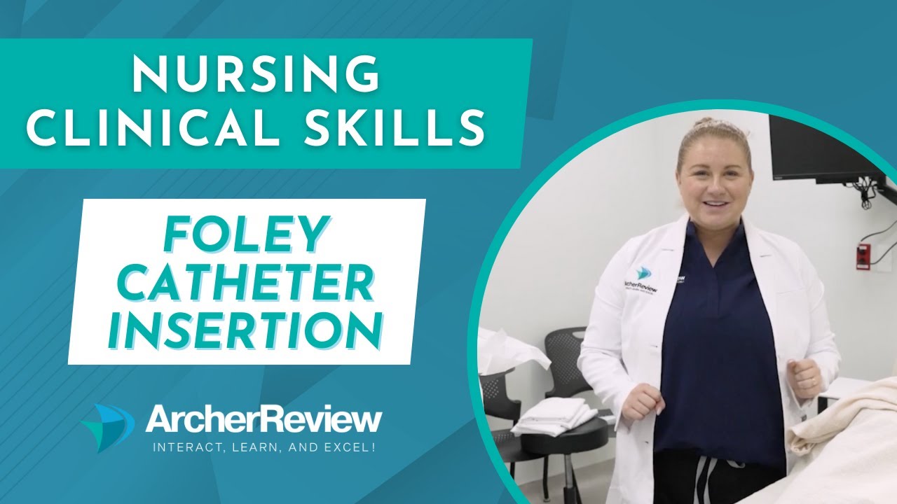 Nursing Clinical Skill: Foley Catheter Insertion
