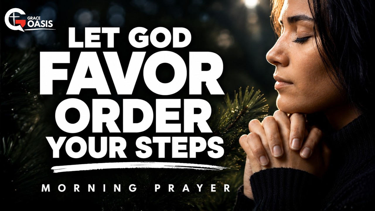 Morning Prayer ~ May God's Favor Establish Your Steps Today