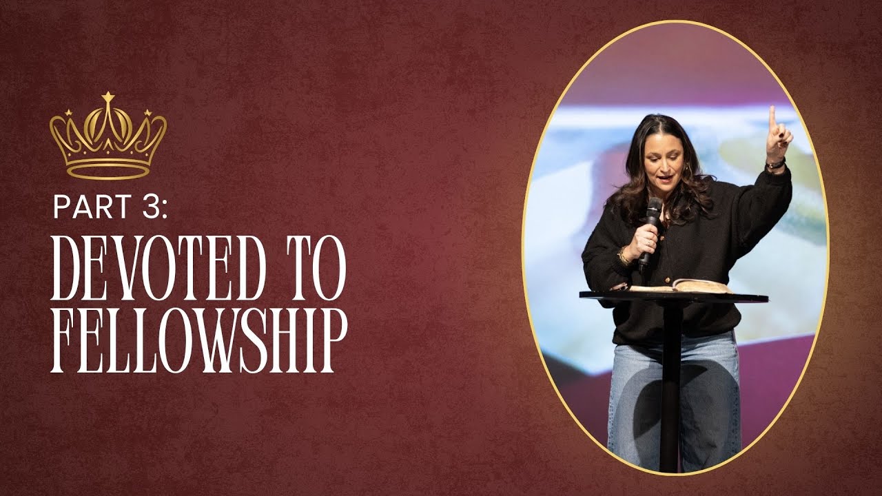 KINGDOM CULTURE // Part 3 // Week 3 - Devoted To Fellowship
