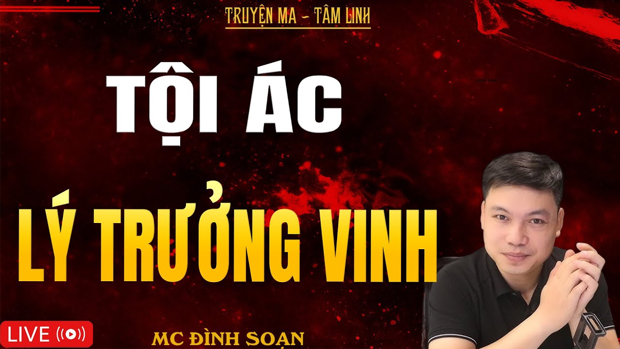 TỘI ÁC LÝ TRƯỞNG VINH | Truyện Ma Kinh Dị - Tuyển Tập Truyện Ma Đình Soạn Hay Nhất 2025
