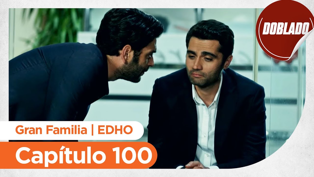 Gran Familia | EDHO - Capítulo 100 | Doblado