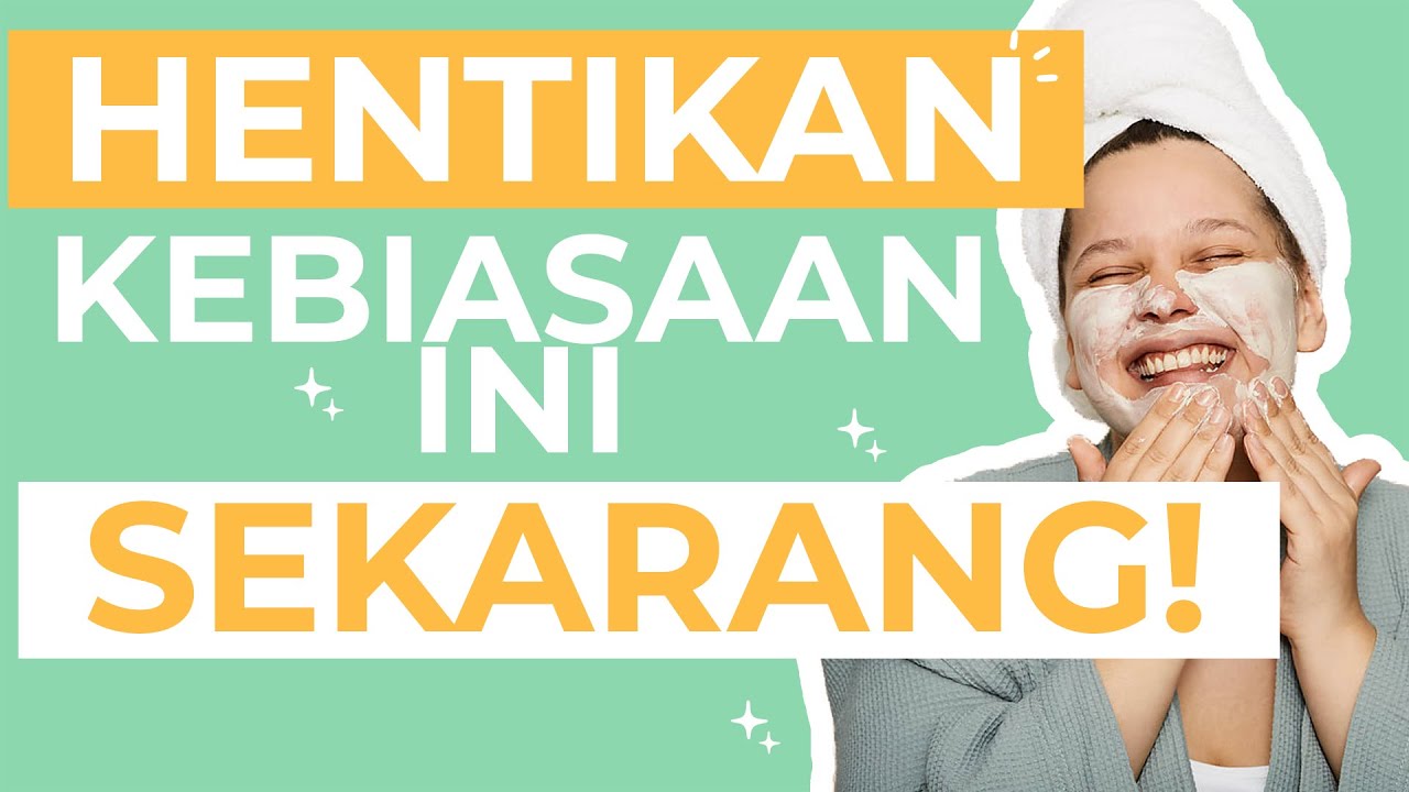 Percuma Pakai Skincare Kalau Masih Melakukan Hal Ini